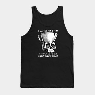 TMCM Skull "I Wasted Time Worrying About Wasting Time" Tank Top